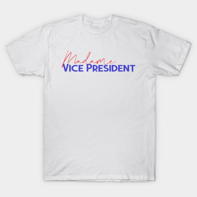 Madame Vice President - Kamala Harris T-Shirt by tziggles